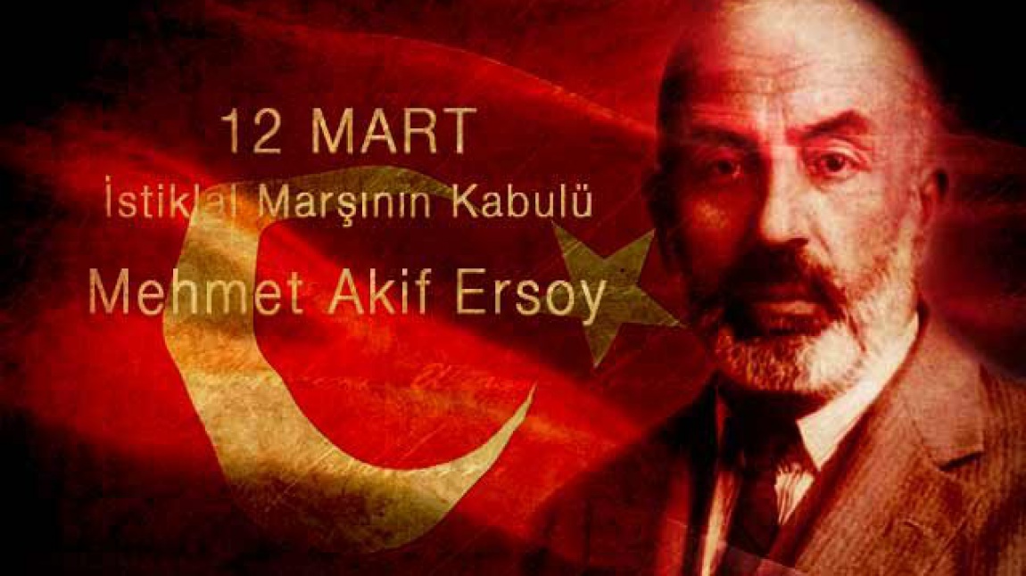 12 Mart İstiklal Marşımızın Kabulü ve Vatan Şairimiz Mehmet Akif ERSOY'u Anma Günü